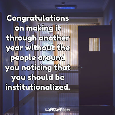 Funny birthday message about not being institutionalized