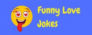 38 Hilarious Love Jokes - Funny Love Humor! | LaffGaff