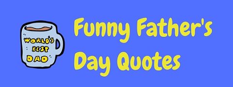 A selection of funny Father's Day quotes to help celebrate his special day with humor