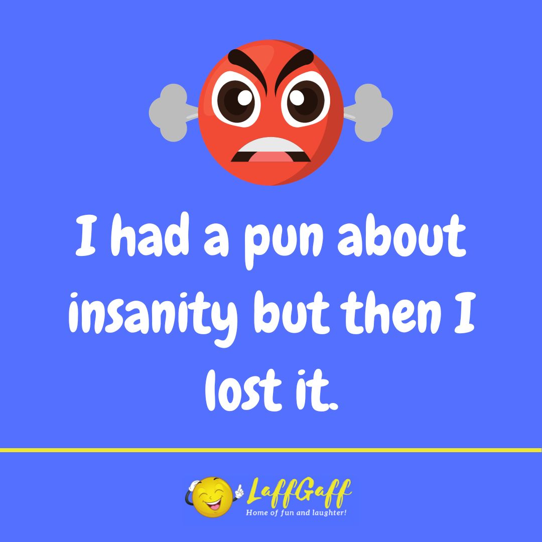 Insanity pun joke from LaffGaff.