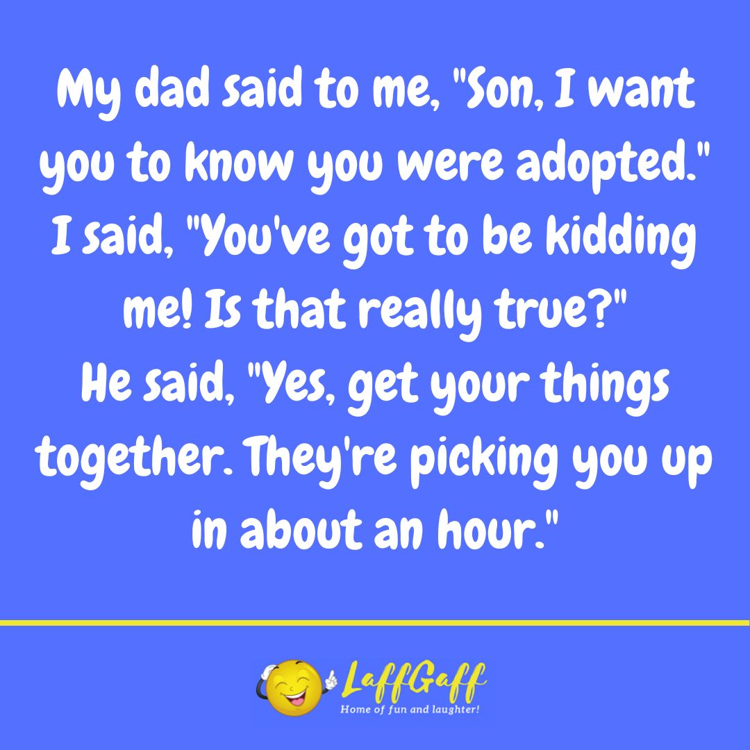 You are adopted joke from LaffGaff.