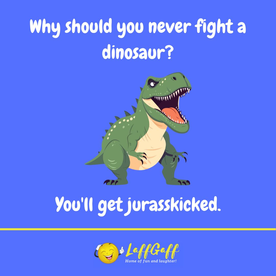 Never fight a dinosaur joke from LaffGaff.