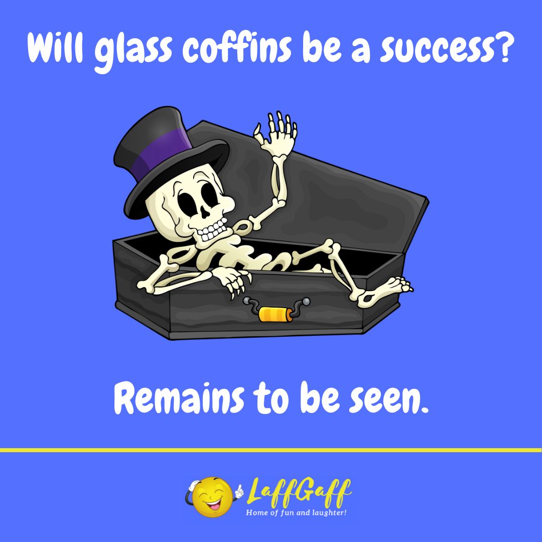 Glass coffins joke from LaffGaff.