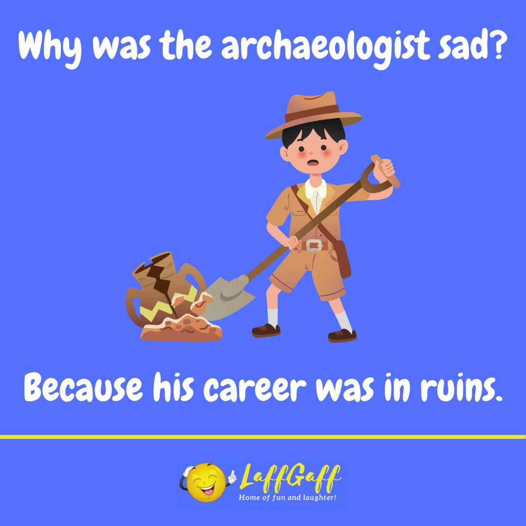 Sad archaeologist joke from LaffGaff.