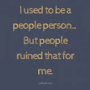 Funny Sayings - I used to be a people person
