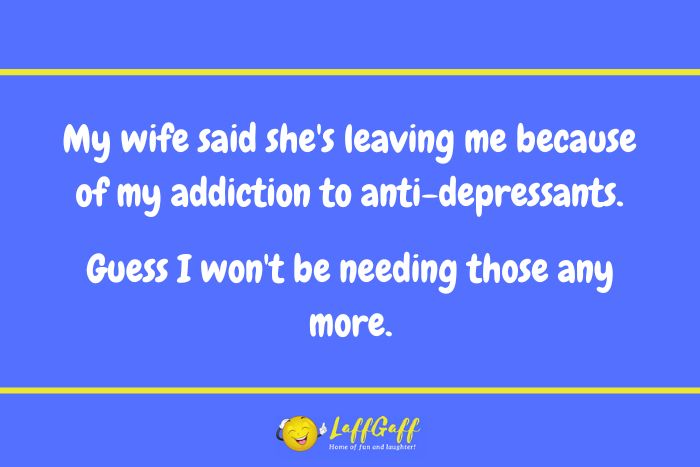 Anti-depressant addiction joke from LaffGaff.