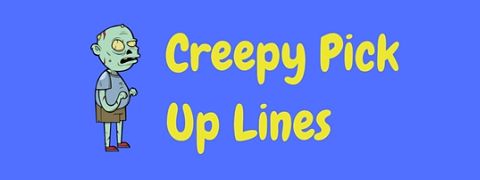 A selection of creepy pick up lines to put the willies up the target of your affection!