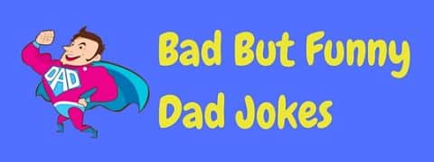 A selection of so bad they're funny Dad jokes