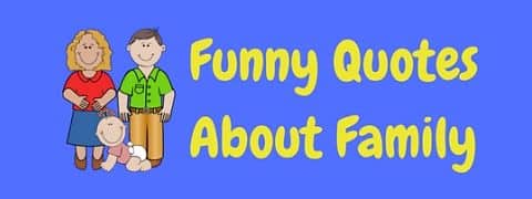 A collection of funny quotes about family