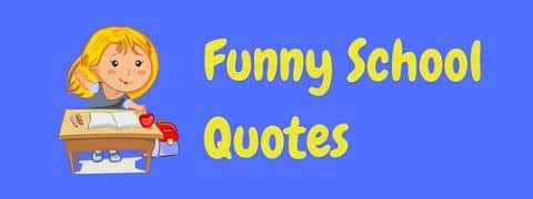 A selection of funny quotes about school