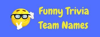 54 Funny Trivia Team Names - Hilarious Quiz Team Names