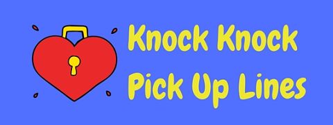 These knock knock pick up lines are sure to unlock the door to her heart