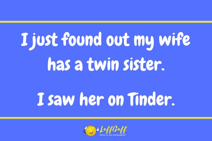 Wife's twin sister joke from LaffGaff.
