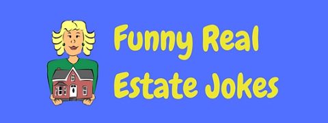 If you’re looking for real estate jokes, then this collection is sure to bring you closure!