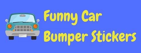 A collection of really funny bumper stickers for cars