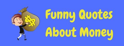 An enriching collection of funny money quotes