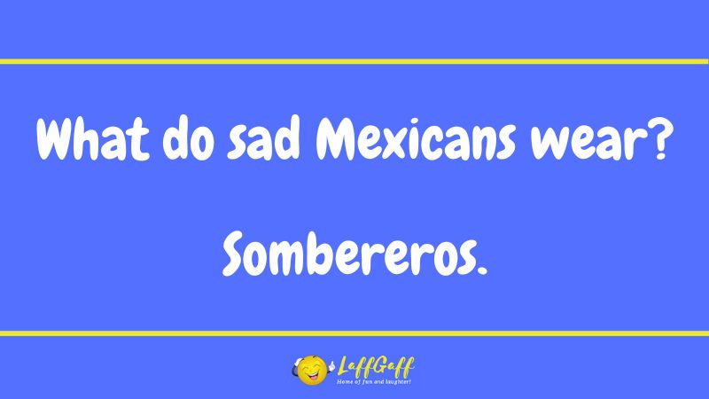Sad Mexicans joke from LaffGaff.