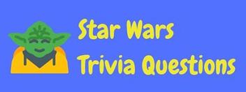 88 Fun Free Star Wars Trivia Questions And Answers!