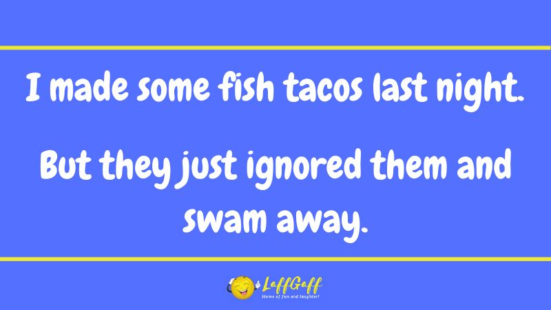 Fish tacos joke from LaffGaff.