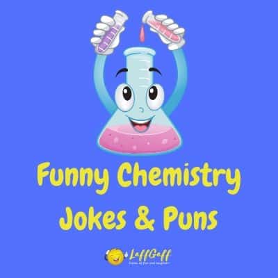 80 Funny Chemistry Jokes And Puns Laboratory Humor