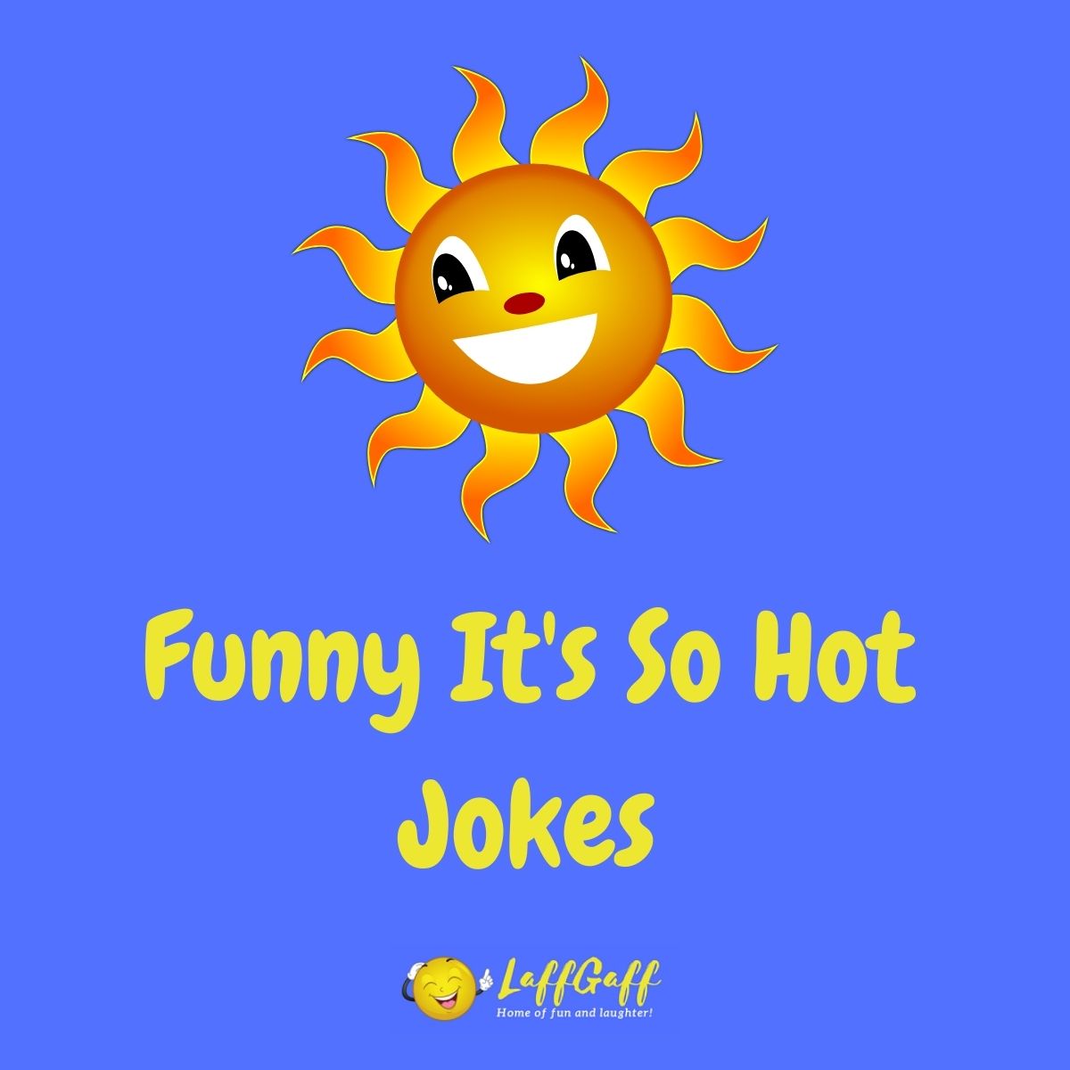 56 Sizzling It's So Hot Jokes! | LaffGaff, Home Of Laughter
