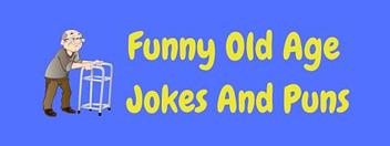 19 Hilarious Old Age Jokes And Puns! | LaffGaff