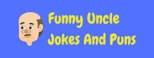 22 Hilarious Uncle Jokes And Puns! | LaffGaff