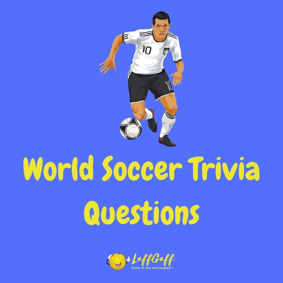 20 Fun Free World Soccer Trivia Questions & Answers!