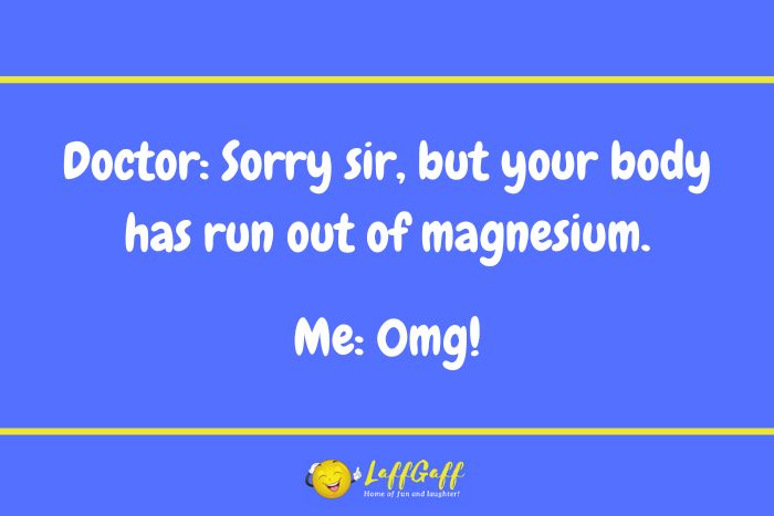 No magnesium joke from LaffGaff.
