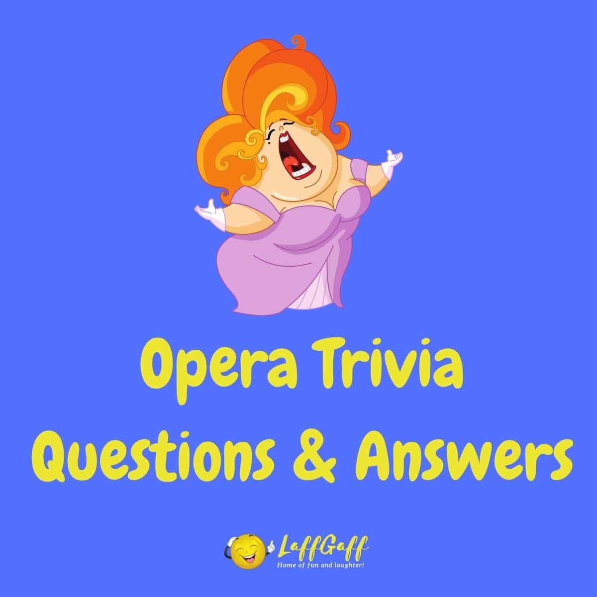 20 Fun Free Opera Trivia Questions And Answers Laffgaff