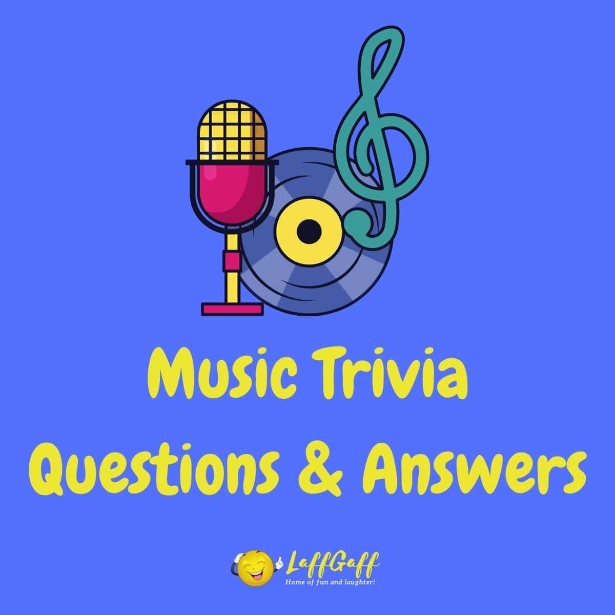 70 Fun Free Music Trivia Questions And Answers LaffGaff