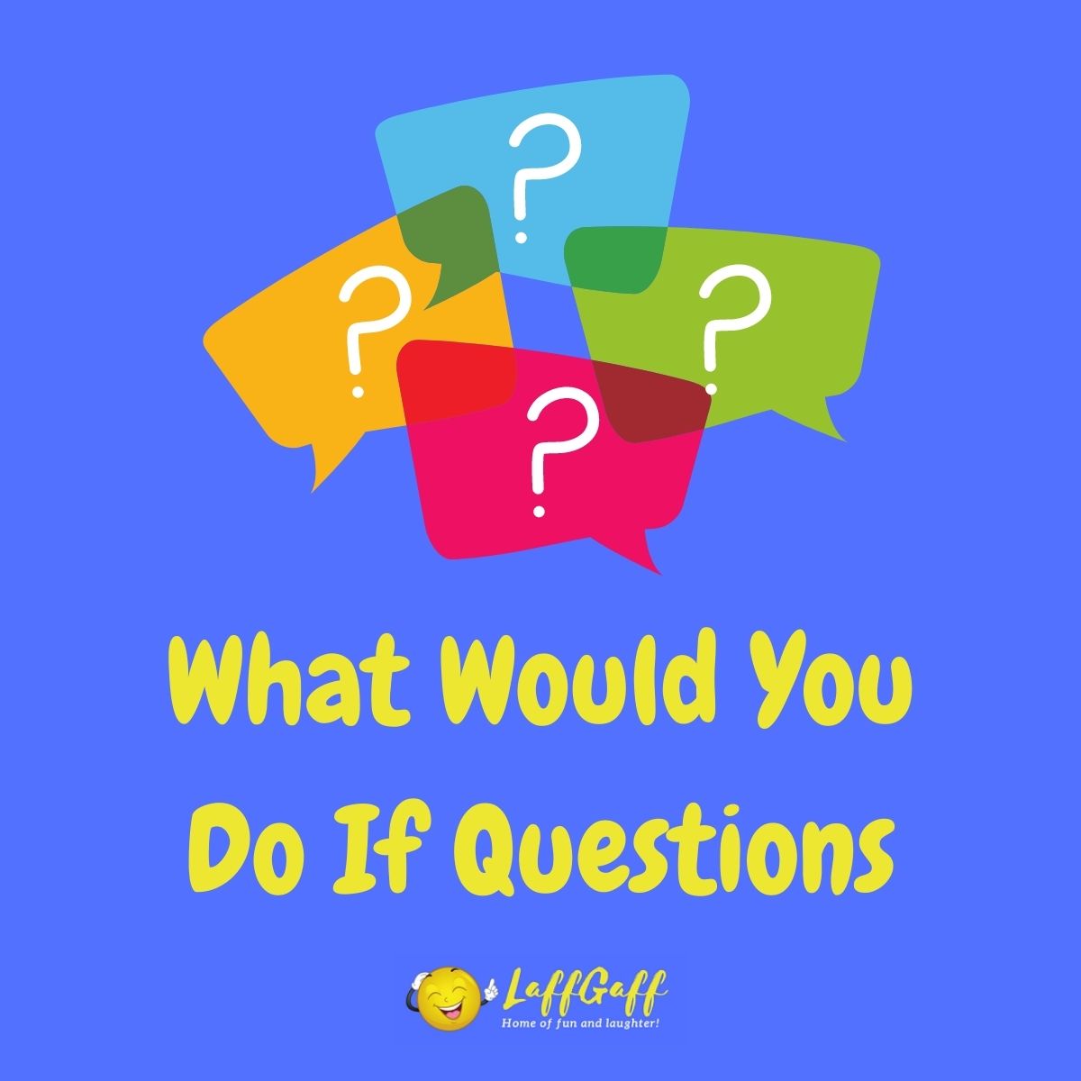 40 Fun What Would You Do If Questions To Make You Think!