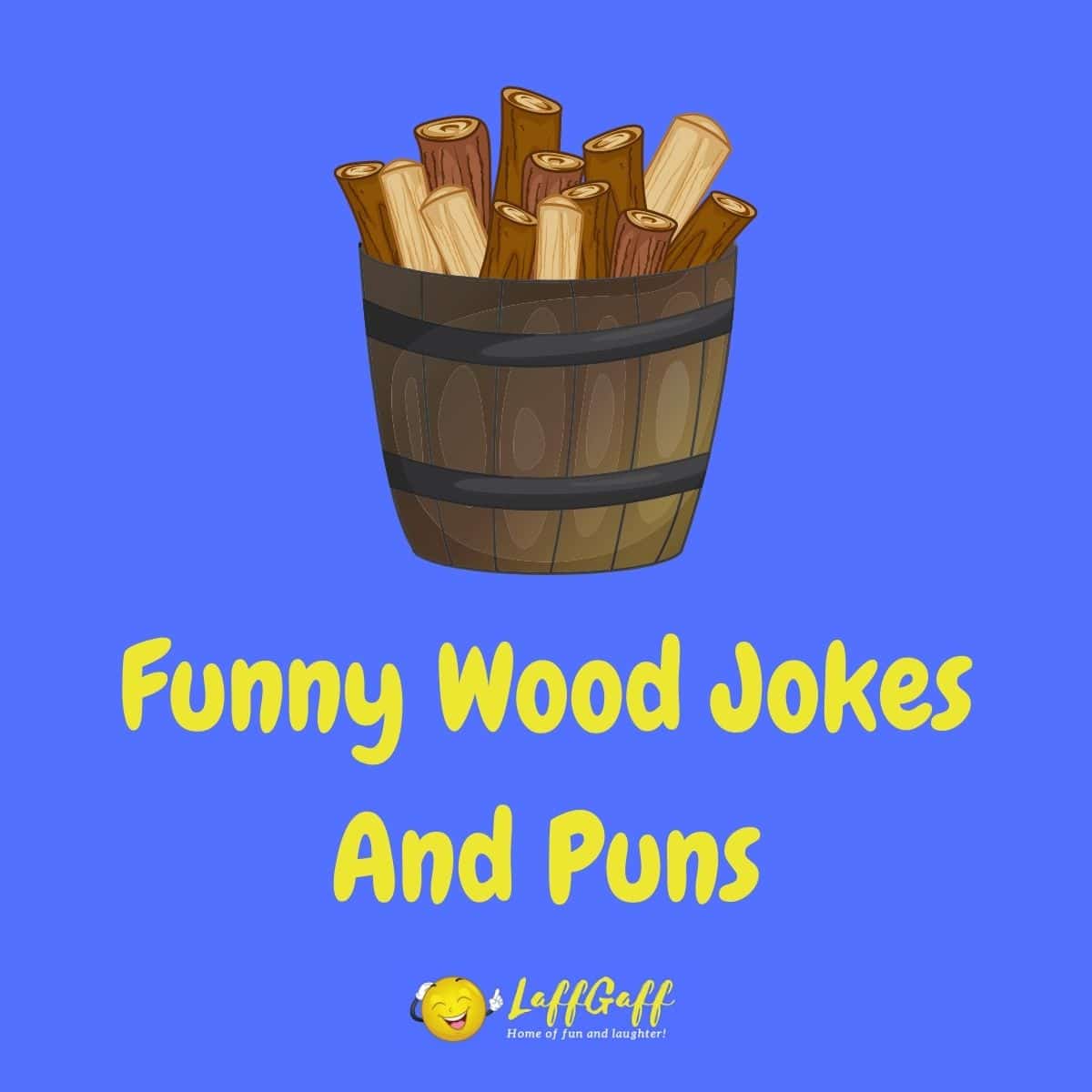 25+ Hilarious Wood Jokes And Puns! | LaffGaff