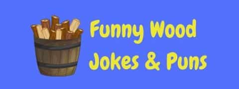 Header image for a page of funny wood jokes and puns.