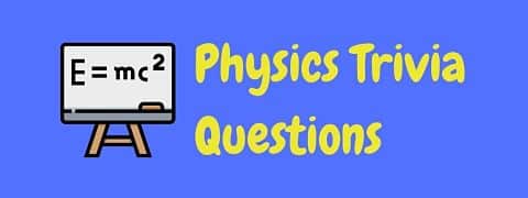 Header image for a page of physics trivia questions and answers.