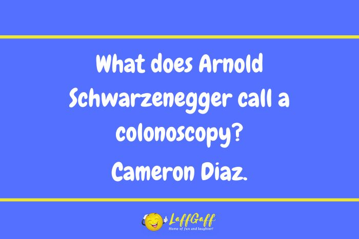 Arnie colonoscopy joke from LaffGaff.