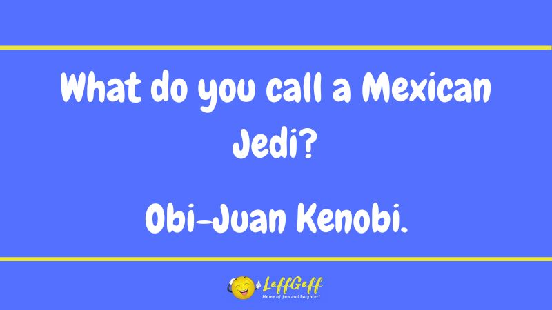 Mexican Jedi joke from LaffGaff.