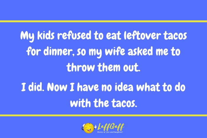 Leftover tacos joke from LaffGaff.