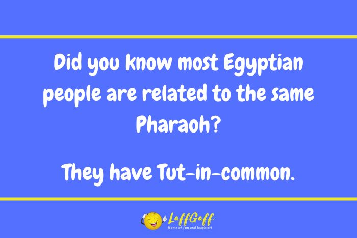 Same pharaoh joke from LaffGaff.