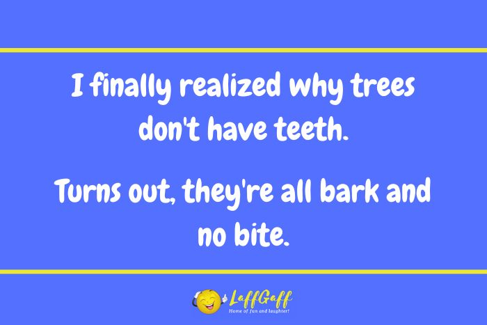 Toothless trees joke from LaffGaff.