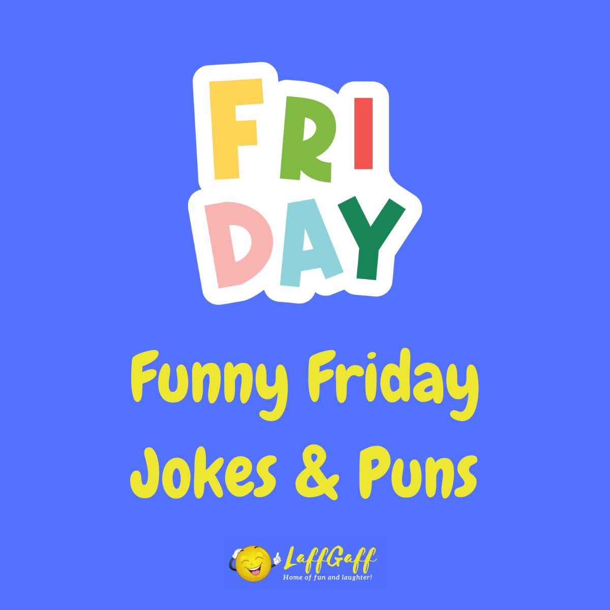 40+ Hilarious Friday Jokes And Puns! | LaffGaff