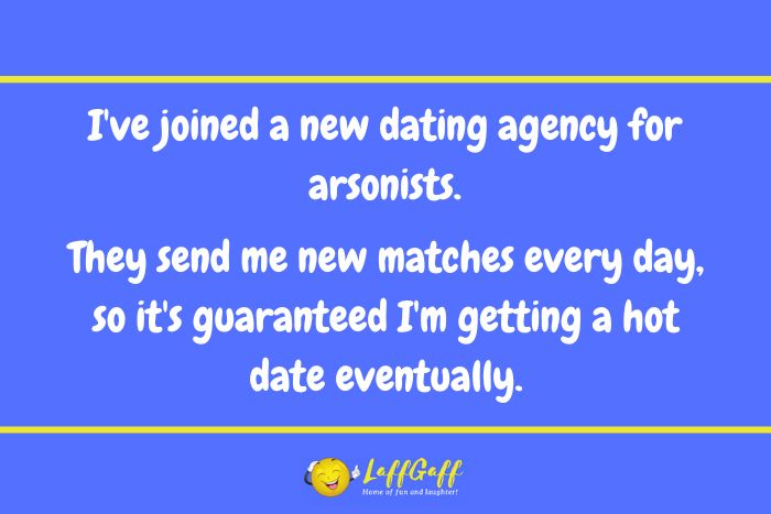 Arsonist dating agency joke from LaffGaff.