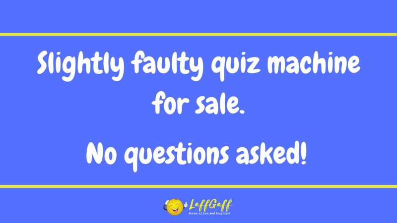 Faulty quiz machine joke from LaffGaff.