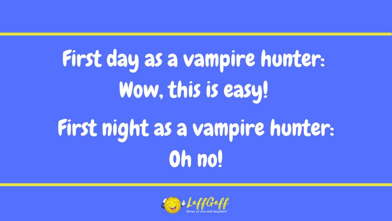 Vampire hunter joke from LaffGaff.