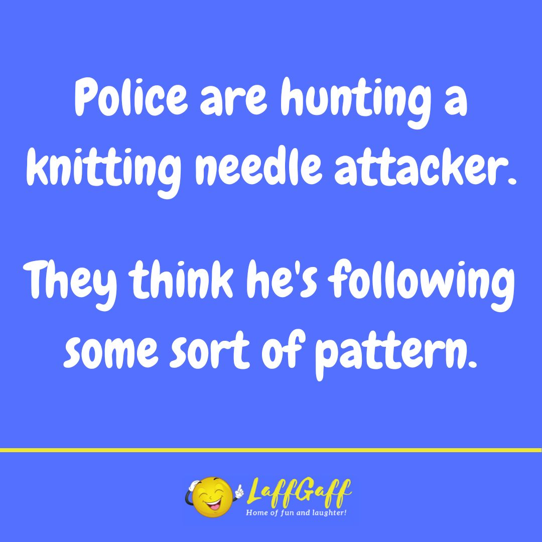 Knitting needle attacker joke from LaffGaff.