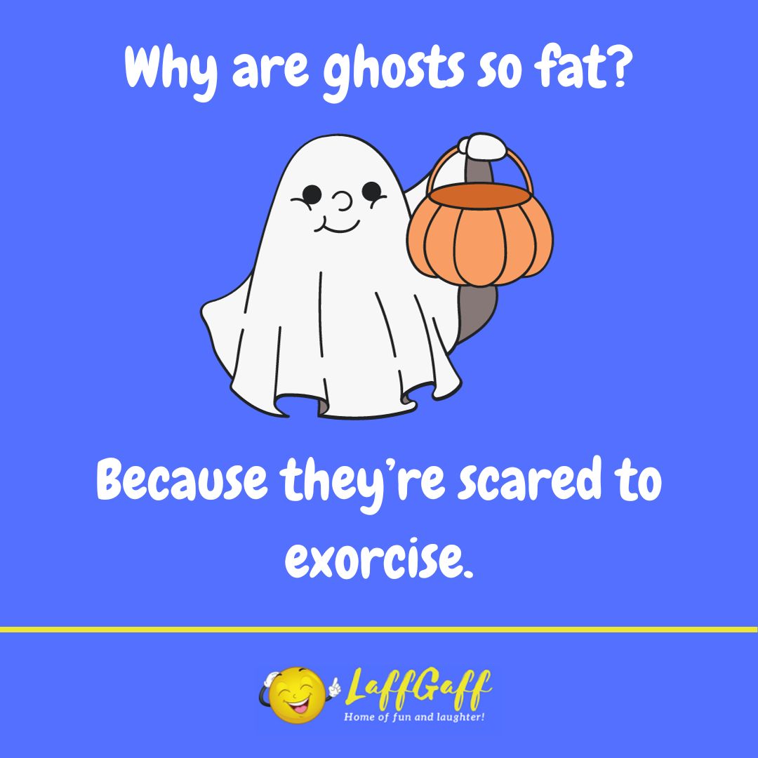 Fat ghosts joke from LaffGaff.