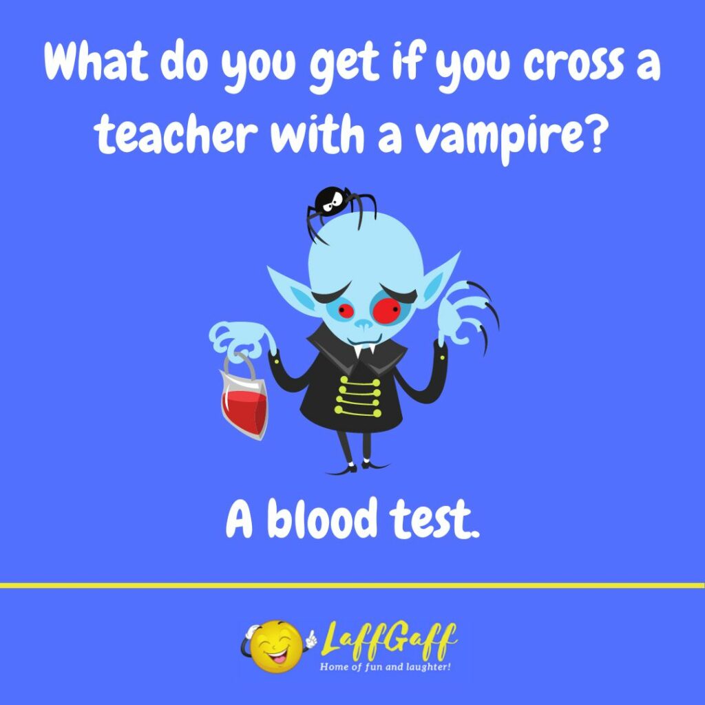 What do you get if you cross a teacher with a vampire joke from LaffGaff.