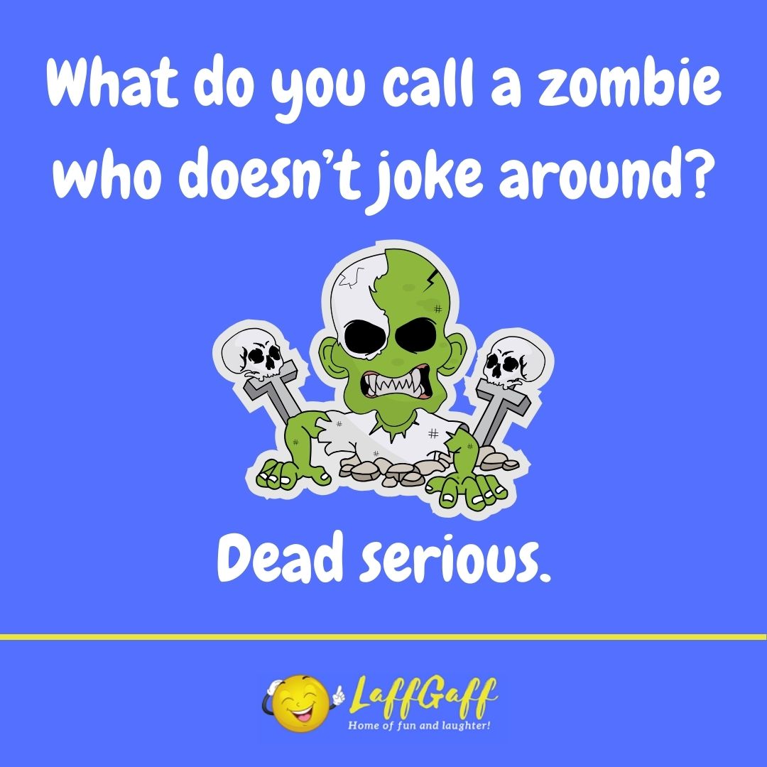 What do you call a zombie who doesn't joke around joke from LaffGaff.