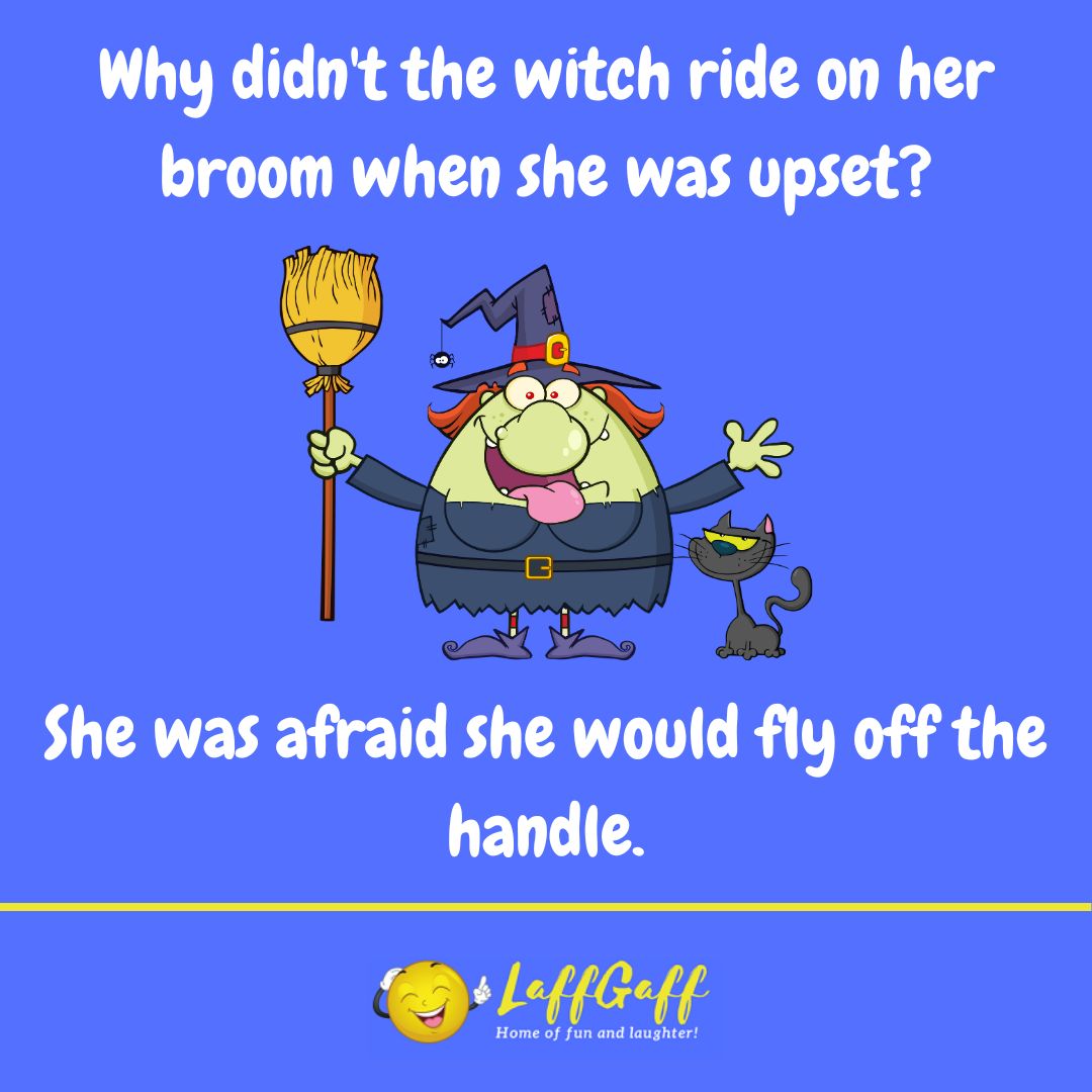 Why didn't the witch ride on her broom when she was upset joke from LaffGaff.