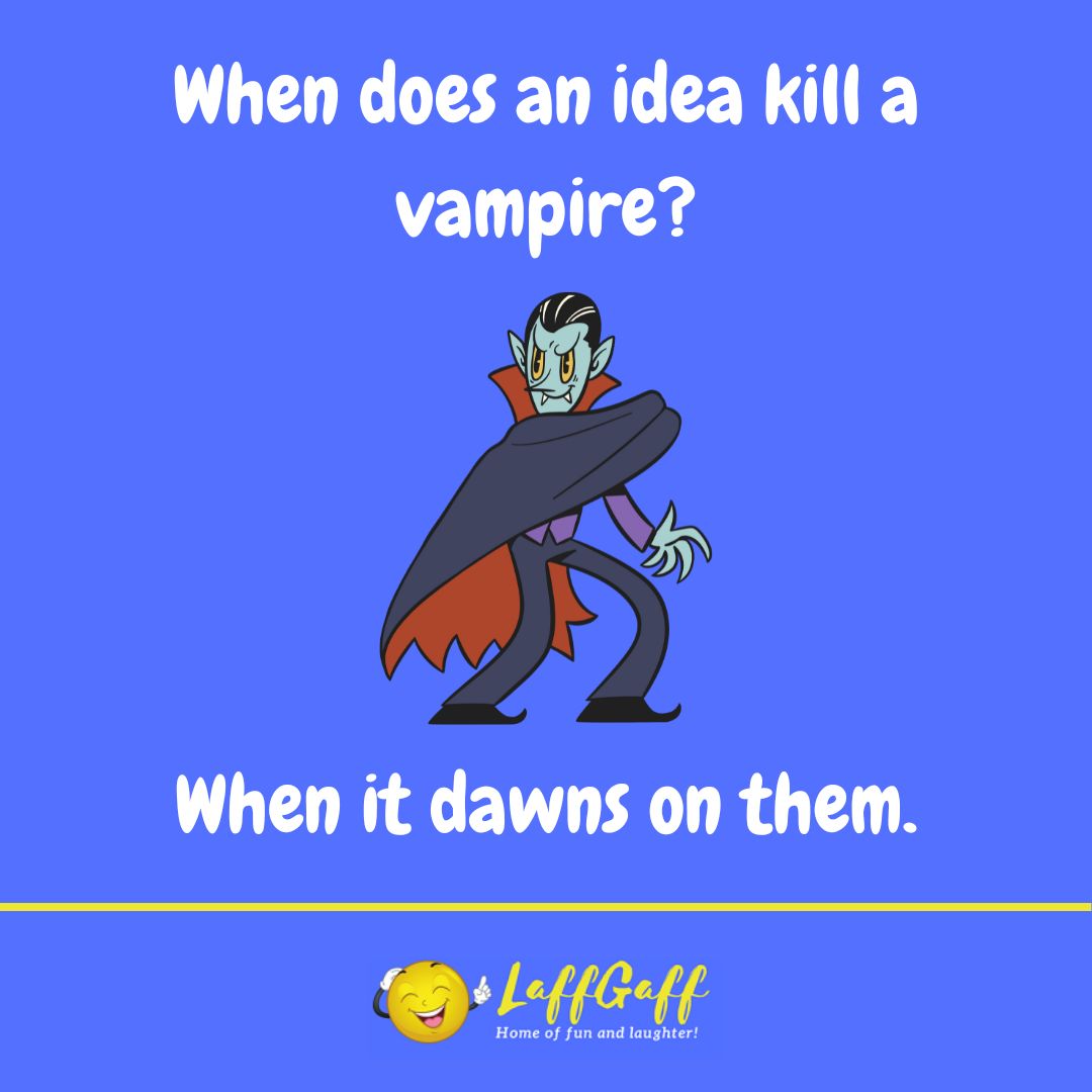 When does an idea kill a vampire joke from LaffGaff.